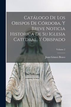 portada Catálogo de los Obispos de Córdoba, y Breve Noticia Historica de su Iglesia Catedral, y Obispado; Volume 2 (in Spanish)