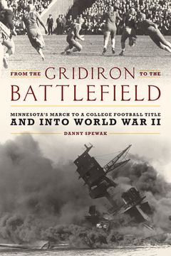 portada From the Gridiron to the Battlefield: Minnesota'S March to a College Football Title and Into World war ii (en Inglés)