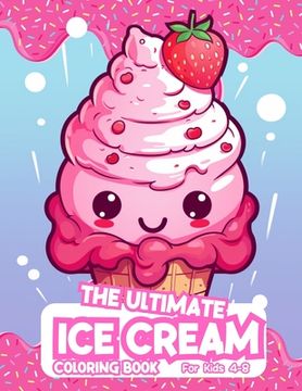 portada The Ultimate Ice Cream Coloring Book For Kids 4-8 (en Inglés)