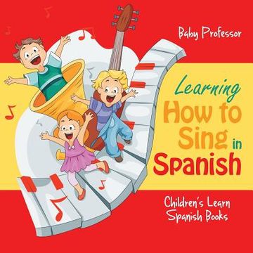 portada Learning How to Sing in Spanish Children's Learn Spanish Books (en Inglés)