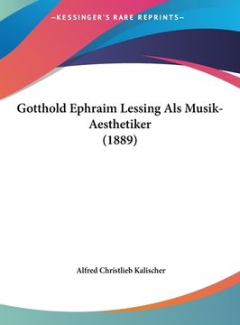 portada Gotthold Ephraim Lessing Als Musik-Aesthetiker (1889) (en Alemán)