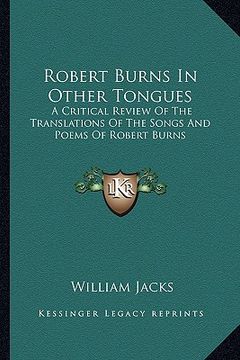 portada robert burns in other tongues: a critical review of the translations of the songs and poems of robert burns (en Inglés)