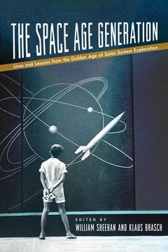 portada The Space Age Generation: Lives and Lessons from the Golden Age of Solar System Exploration (en Inglés)