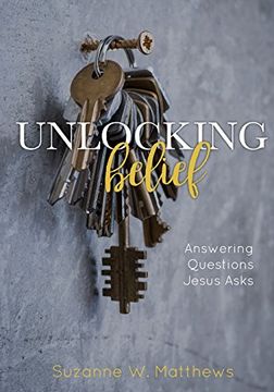 portada Unlocking Belief: Answering Questions Jesus Asks (en Inglés)