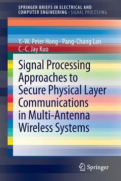 portada Signal Processing Approaches to Secure Physical Layer Communications in Multi-Antenna Wireless Systems (en Inglés)