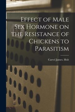 portada Effect of Male Sex Hormone on the Resistance of Chickens to Parasitism (en Inglés)