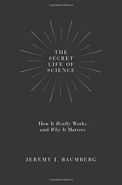 portada The Secret Life of Science: How it Really Works and why it Matters (in English)