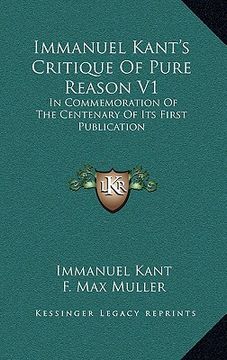 portada immanuel kant's critique of pure reason v1: in commemoration of the centenary of its first publication (in English)