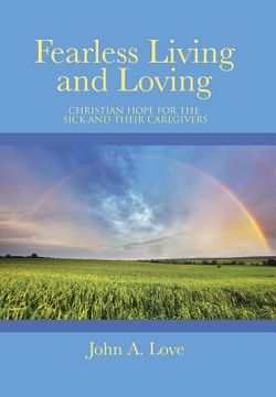 portada Fearless Living and Loving: Christian Hope for the Sick and Their Caregivers (in English)