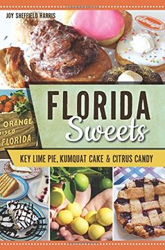 portada Florida Sweets: Key Lime Pie, Kumquat Cake & Citrus Candy (American Palate) (en Inglés)