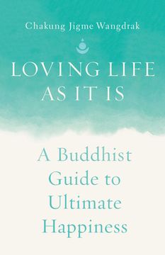 portada Loving Life as It Is: A Buddhist Guide to Ultimate Happiness (en Inglés)