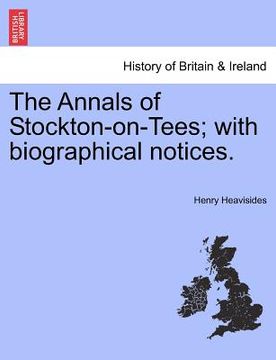 portada the annals of stockton-on-tees; with biographical notices. (in English)