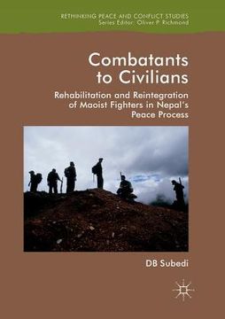 portada Combatants to Civilians: Rehabilitation and Reintegration of Maoist Fighters in Nepal's Peace Process (en Inglés)