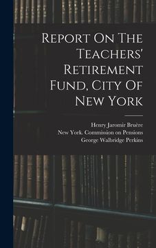 portada Report On The Teachers' Retirement Fund, City Of New York
