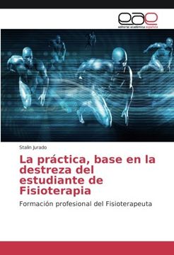 portada La práctica, base en la destreza del estudiante de Fisioterapia: Formación profesional del Fisioterapeuta