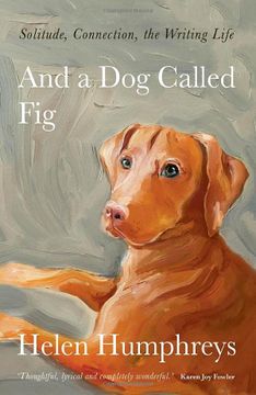 portada And a dog Called Fig: Solitude, Connection, the Writing Life 