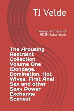 portada The Arousing Restraint Collection Volume One: Twenty-Five Tales of BDSM Experiences