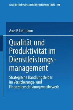 portada Qualität Und Produktivität Im Dienstleistungsmanagement: Strategische Handlungsfelder Im Versicherungs- Und Finanzdienstleistungswettbewerb (en Alemán)