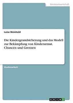 portada Die Kindergrundsicherung und das Modell zur Bek? Mpfung von Kinderarmut. Chancen und Grenzen (in German)