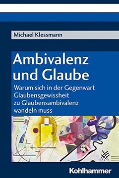 portada Ambivalenz Und Glaube: Warum Sich in Der Gegenwart Glaubensgewissheit Zu Glaubensambivalenz Wandeln Muss (in German)