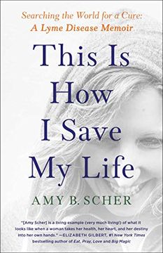 portada This is how i Save my Life: Searching the World for a Cure: A Lyme Disease Memoir 