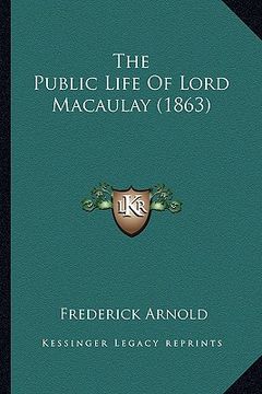 portada the public life of lord macaulay (1863) (en Inglés)