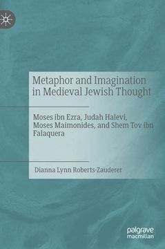 portada Metaphor and Imagination in Medieval Jewish Thought: Moses Ibn Ezra, Judah Halevi, Moses Maimonides, and Shem Tov Ibn Falaquera (en Inglés)
