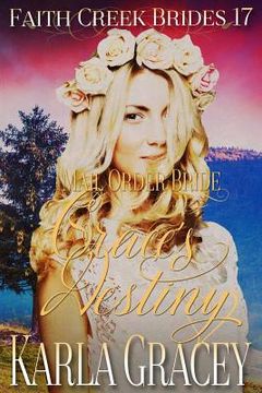portada Mail Order Bride - Grace's Destiny: Clean and Wholesome Historical Western Cowboy Inspirational Romance (en Inglés)