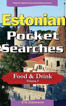 portada Estonian Pocket Searches - Food & Drink - Volume 5: A Set of Word Search Puzzles to Aid Your Language Learning (en Estonia)