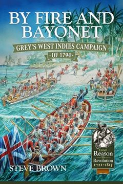 portada By Fire and Bayonet: Grey's West Indies Campaign of 1794