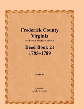 portada Frederick County, Virginia, Deed Book Series, Volume 8, Deed Book 21 1785-1789