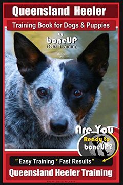 portada Queensland Heeler Training Book for Dogs & Puppies by Bone up dog Training. Are you Ready to Bone up? Easy Training * Fast Results Queensland Heeler Training: 1 (in English)