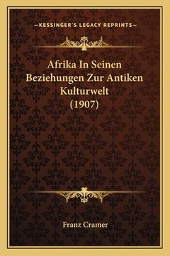 portada Afrika In Seinen Beziehungen Zur Antiken Kulturwelt (1907) (en Alemán)