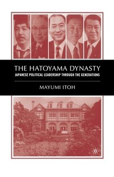 portada The Hatoyama Dynasty: Japanese Political Leadership Through the Generations (en Inglés)