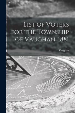 portada List of Voters for the Township of Vaughan, 1881 [microform] (en Inglés)