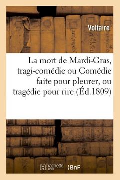 portada La Mort de Mardi-Gras, Tragi-Comedie Ou Comedie Faite Pour Pleurer, Ou Tragedie Pour Rire (Litterature) (French Edition)