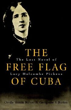 portada the free flag of cuba: the lost novel of lucy holcombe pickens (en Inglés)