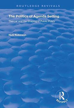 portada The Politics of Agenda Setting: The car and the Shaping of Public Policy (Routledge Revivals) (in English)