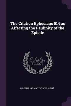 portada The Citation Ephesians 514 as Affecting the Paulinity of the Epistle (en Inglés)