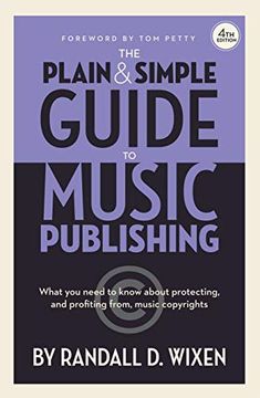 portada The Plain & Simple Guide to Music Publishing - 4th Edition, by Randall d. Wixen With a Foreword by tom Petty: Foreword by tom Petty: 