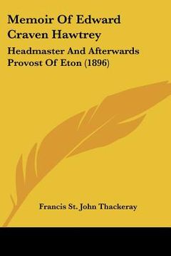 portada memoir of edward craven hawtrey: headmaster and afterwards provost of eton (1896) (in English)