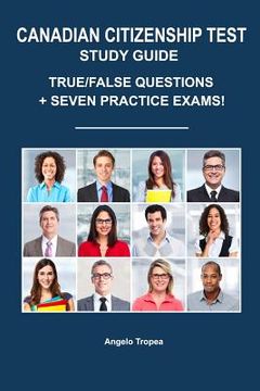 portada Canadian Citizenship Test Study Guide: True/False Questions + Seven Practice Exams (en Inglés)