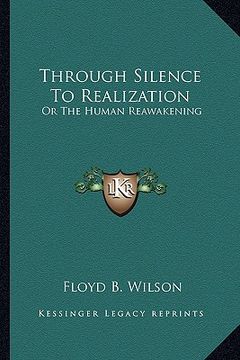 portada through silence to realization: or the human reawakening (en Inglés)