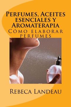 portada Perfumes, Aceites Esenciales y Aromaterapia: Cómo Elaborar Perfumes (in Spanish)