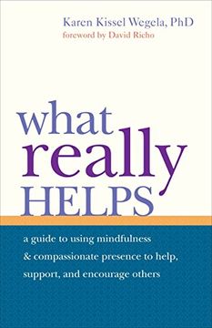 portada What Really Helps: Using Mindfulness and Compassionate Presence to Help, Support, and Encourage Others (en Inglés)