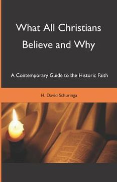 portada What All Christians Believe and Why: A Contemporary Guide to the Historic Faith (en Inglés)