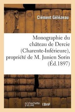 portada Monographie Du Château de Dercie (Charente-Inférieure), Propriété de M. Junien Sorin (in French)