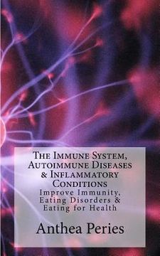 portada The Immune System, Autoimmune Diseases & Inflammatory Conditions: Improve Immunity, Eating Disorders & Eating for Health (in English)