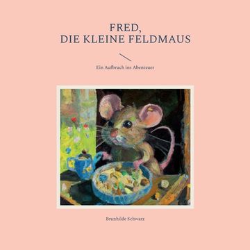 portada Fred, die kleine Feldmaus: Ein Aufbruch ins Abenteuer (en Alemán)