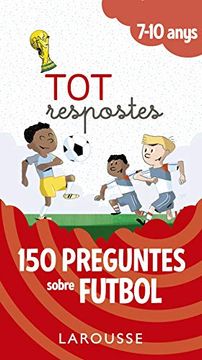 portada Tot Respostes. 150 Preguntes Sobre Futbol (Larousse - Infantil (in Catalá)